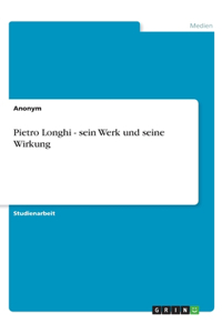 Pietro Longhi - sein Werk und seine Wirkung