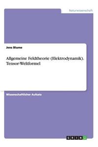 Allgemeine Feldtheorie (Elektrodynamik). Tensor-Weltformel