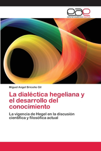 dialéctica hegeliana y el desarrollo del conocimiento