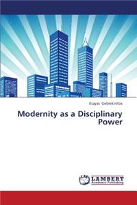 Modernity as a Disciplinary Power