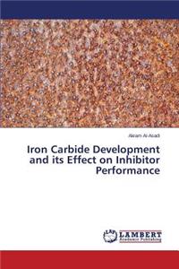 Iron Carbide Development and its Effect on Inhibitor Performance