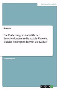 Einbettung wirtschaftlicher Entscheidungen in die soziale Umwelt. Welche Rolle spielt hierbei die Kultur?