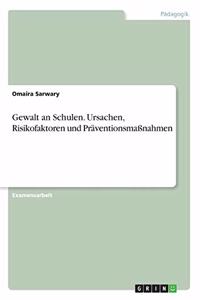 Gewalt an Schulen. Ursachen, Risikofaktoren und Präventionsmaßnahmen