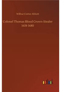 Colonel Thomas Blood Crown-Stealer 1618-1680