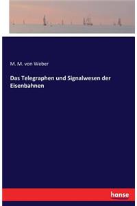 Das Telegraphen und Signalwesen der Eisenbahnen