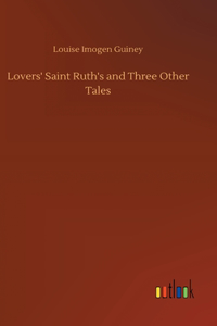 Lovers' Saint Ruth's and Three Other Tales