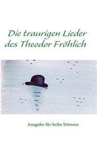 Die traurigen Lieder des Theodor Fröhlich