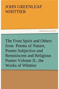 The Frost Spirit and Others from Poems of Nature, Poems Subjective and Reminiscent and Religious Poems Volume II., the Works of Whittier