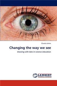Changing the Way We See