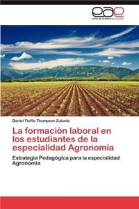 Formacion Laboral En Los Estudiantes de La Especialidad Agronomia