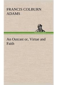 Outcast or, Virtue and Faith