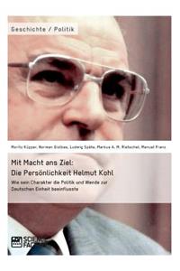 Mit Macht ans Ziel. Die Persönlichkeit Helmut Kohl
