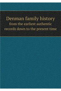 Denman Family History from the Earliest Authentic Records Down to the Present Time