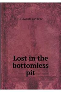 Lost in the Bottomless Pit