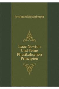 Isaac Newton Und Seine Physikalischen Principien