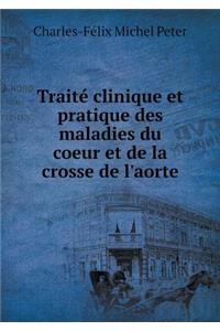 Traité Clinique Et Pratique Des Maladies Du Coeur Et de la Crosse de l'Aorte