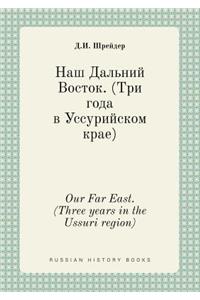 Our Far East. (Three years in the Ussuri region)