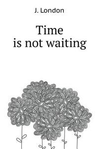 Time Is Not Waiting,