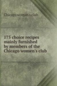 175 choice recipes mainly furnished by members of the Chicago women's club