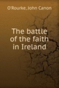 THE BATTLE OF THE FAITH IN IRELAND