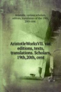 AristotleWorksVII. var. editions, texts, translations. Scholars, 19th,20th, cent.