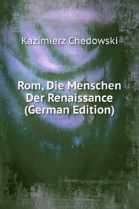 Rom, Die Menschen Der Renaissance (German Edition)