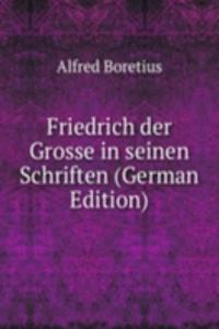 Friedrich der Grosse in seinen Schriften (German Edition)
