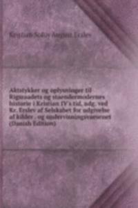 Aktstykker og oplysninger til Rigsraadets og staendermodernes historie i Kristian IV's tid, udg. ved Kr. Erslev af Selskabet for udgivelse af kilder . og undervisningsvaesenet (Danish Edition)
