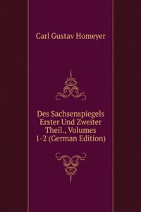 Des Sachsenspiegels Erster Und Zweiter Theil., Volumes 1-2 (German Edition)