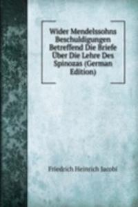 Wider Mendelssohns Beschuldigungen Betreffend Die Briefe Uber Die Lehre Des Spinozas (German Edition)