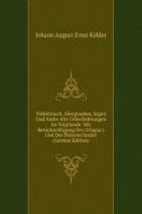 Volksbrauch, Aberglauben, Sagen Und Andre Alte Ueberlieferungen Im Voigtlande: Mit Berucksichtigung Des Orlagau's Und Des Pleissnerlandes (German Edition)