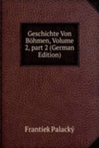 Geschichte Von Bohmen, Volume 2, part 2 (German Edition)