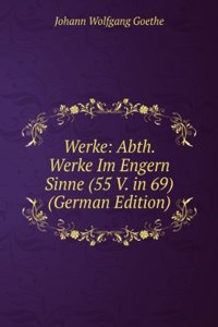 Werke: Abth. Werke Im Engern Sinne (55 V. in 69) (German Edition)