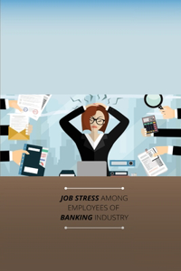 Job Stress Among Employees of Banking Industry