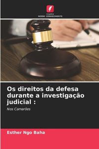 Os direitos da defesa durante a investigação judicial