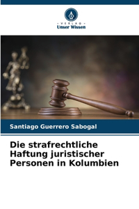 strafrechtliche Haftung juristischer Personen in Kolumbien