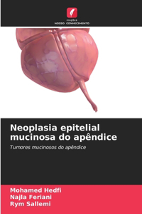 Neoplasia epitelial mucinosa do apêndice