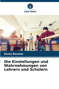 Einstellungen und Wahrnehmungen von Lehrern und Schülern