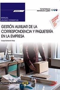 Manual. Gestion auxiliar de la correspondencia y paqueteria en la empresa (UF0518). Certificados de profesionalidad. Operaciones auxiliares de servicios administrativos y generales (ADGG0408)