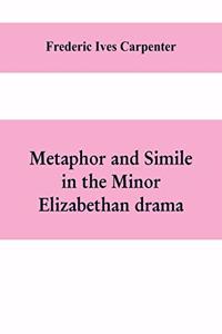 Metaphor and simile in the minor Elizabethan drama