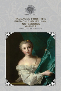 Passages from The French And Italian Notebooks, Volume 2