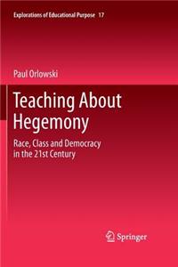Teaching about Hegemony: Race, Class and Democracy in the 21st Century