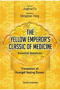 Yellow Emperor's Classic of Medicine, the - Essential Questions: Translation of Huangdi Neijing Suwen