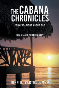 Cabana Chronicles Conversations About God Islam and Christianity
