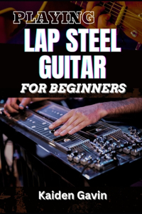 Playing Lap Steel Guitar for Beginners