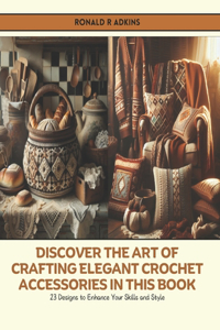 Discover the Art of Crafting Elegant Crochet Accessories in this Book