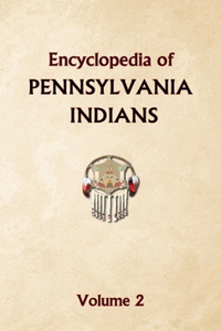 Encyclopedia of Pennsylvania Indians Volume 2