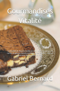 Gourmandises Vitalité: 100 Recettes de desserts fortifiés en vitamine C - Découvrez une variété de gâteaux, biscuits, puddings, tartes, soufflés, crêpes et glaces pour boo