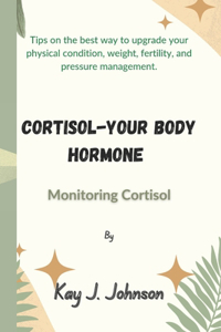 Cortisol-Your Body Hormone