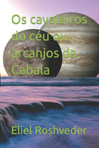 Os cavaleiros do céu ou arcanjos da Cabala